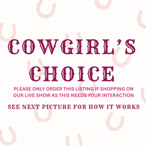 COWGIRL's CHOICE- Choose from 2 finished designs